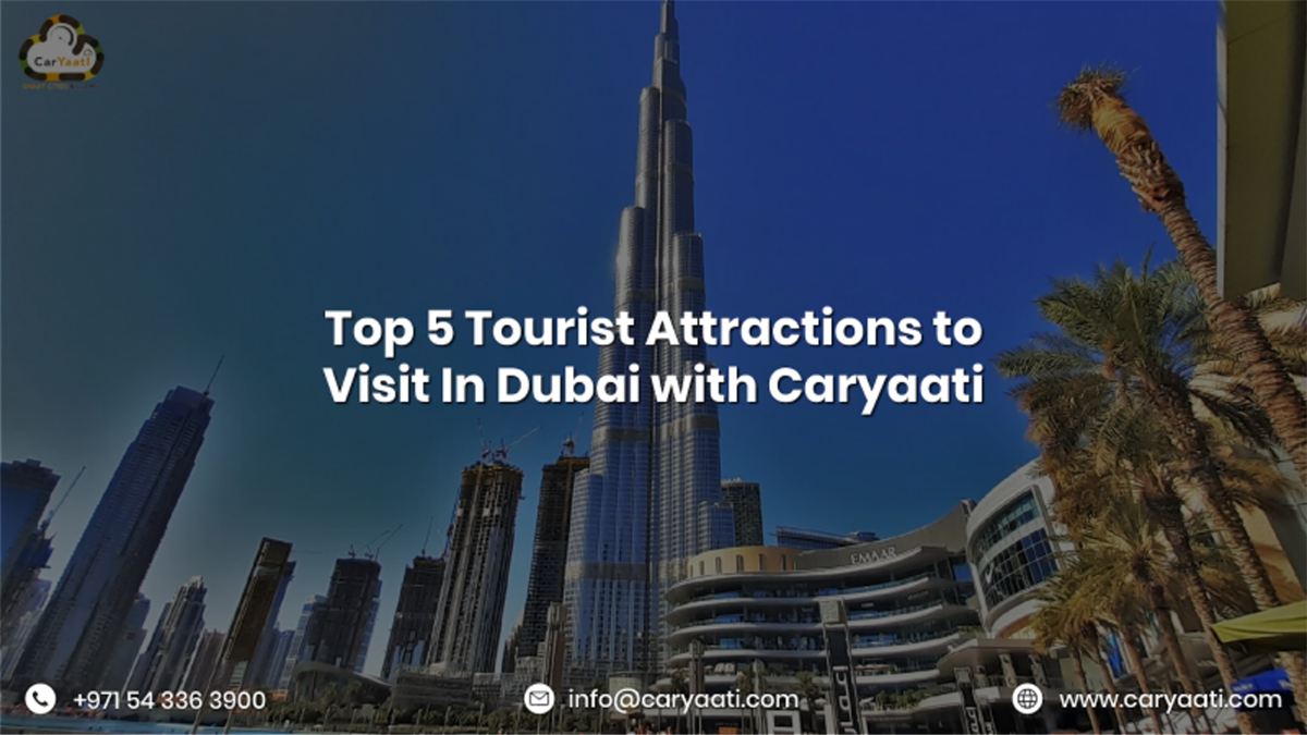 Top Tourist Attractions to Visit in Dubai with Caryaati Top Tourist Attractions to Visit in Dubai with Caryaati