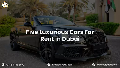 Five Luxurious Cars For Rent in Dubai - Luxury Car Rental Dubai