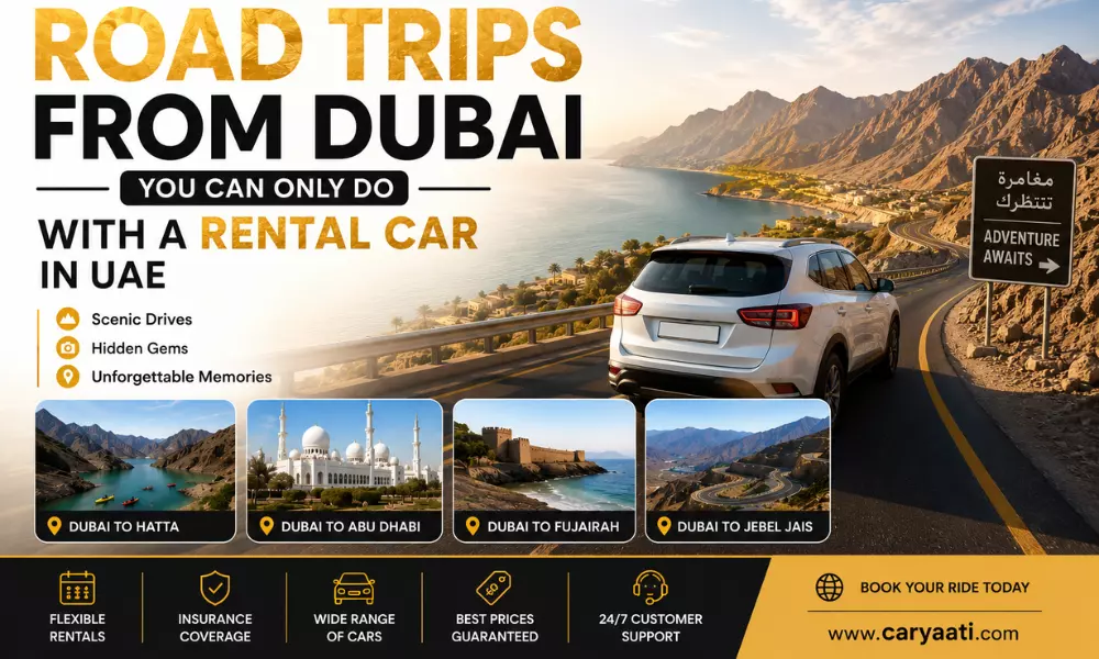 Best Road Trips from Dubai You Can Only Do with a Rental Car in UAE